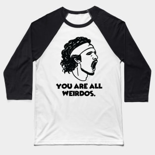 Stef: You are all weirdos. Baseball T-Shirt